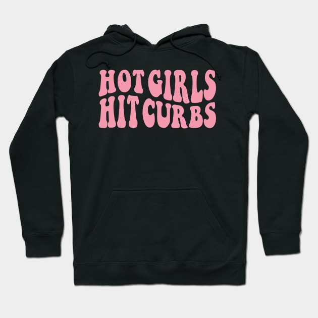 Hot Girls Hit Curbs Hoodie by ZiaZiaShop